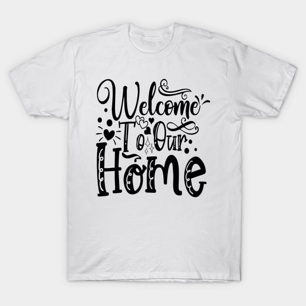 welcome to our home T-Shirt by TeeZona